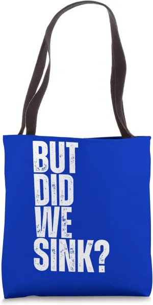 But Did We Sink? Distressed Funny Lake and Boating Tote Bag