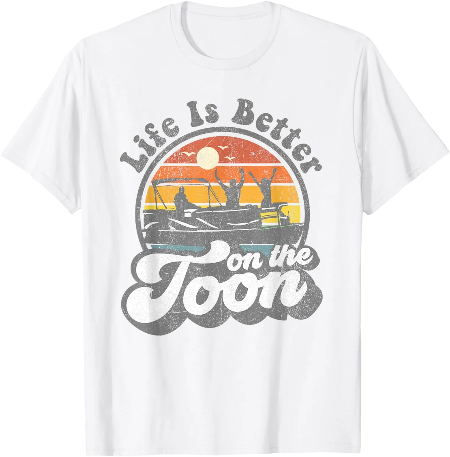 Life Is Better On The Toon Funny Pontoon Boat Boating Gift T-Shirt