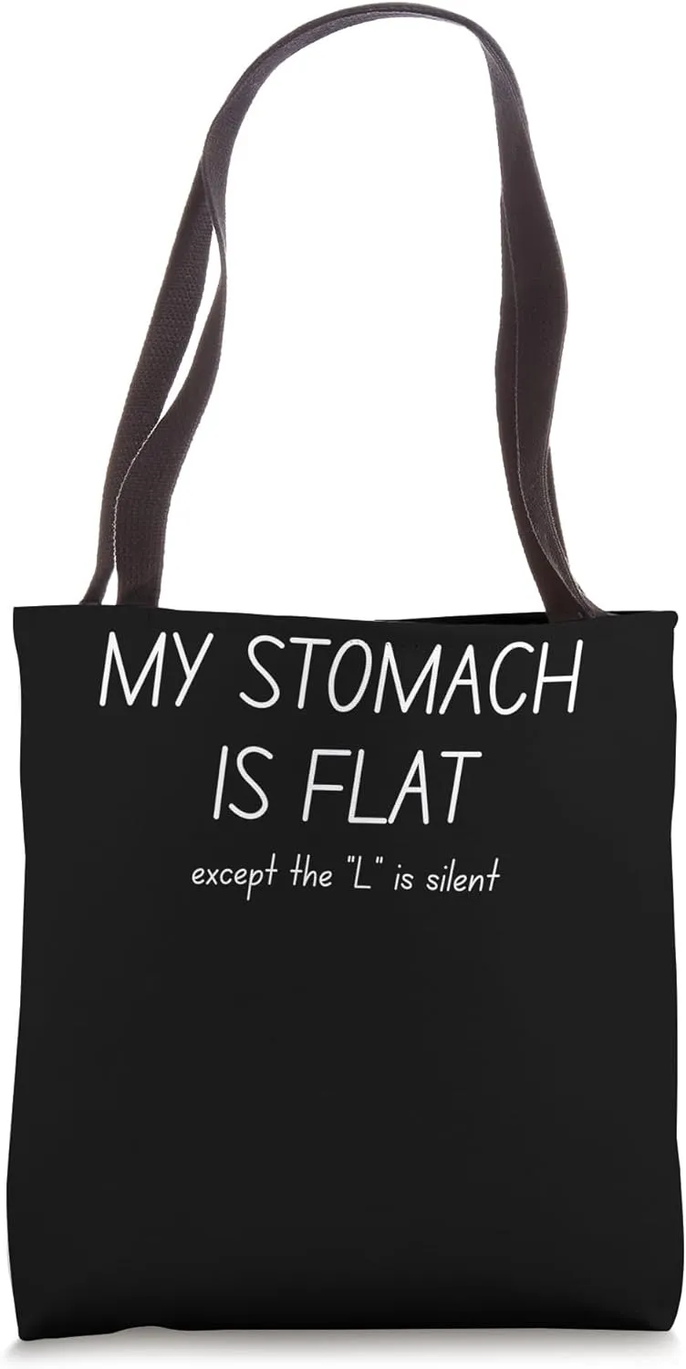 My stomache is flat except the l is silent Tote Bag